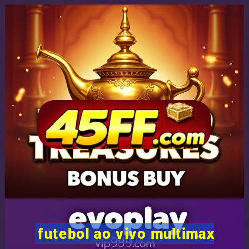futebol ao vivo multimax